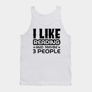 I like reading and maybe 3 people Tank Top